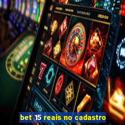 bet 15 reais no cadastro